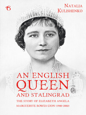 cover image of An English Queen and Stalingrad: the Story of Elizabeth Angela Marguerite Bowes-Lyon (1900–2002)